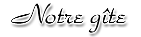 Notre g�te